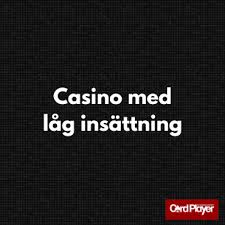 Casino med Låga Minsta Insättningar - Din Guide till Smarta Val Casino med Låga Minsta Insättningar - Din Guide till Smarta Val