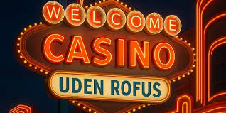Casinoer uden Rofus Spil Frit og Uden Bekymringer